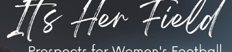It's Her Field - Prospects for Women's  Football